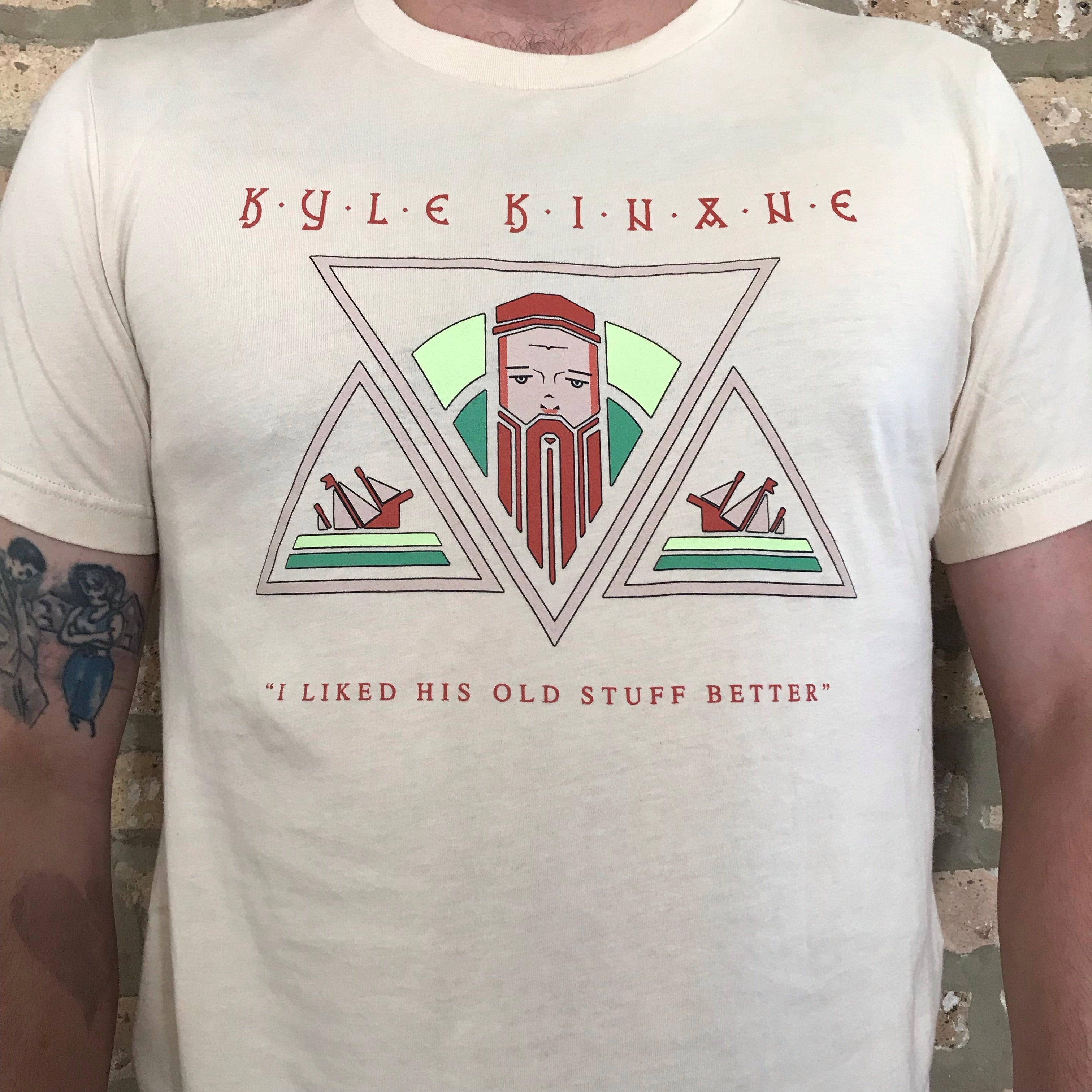 Kyle Kinane "I Liked His Old Stuff Better" Tee Shirt