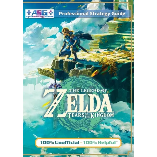 The Legend of Zelda Tears of the Kingdom Strategy Guide Book (Full Color): 100% Unofficial - 100% Helpful Walkthrough - Paperback