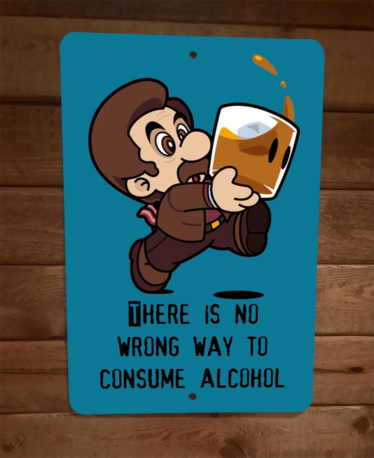 There Is No Wrong Way to Consume Alcohol Mario Ron Swanson 8x12 Inch Metal Wall Sign