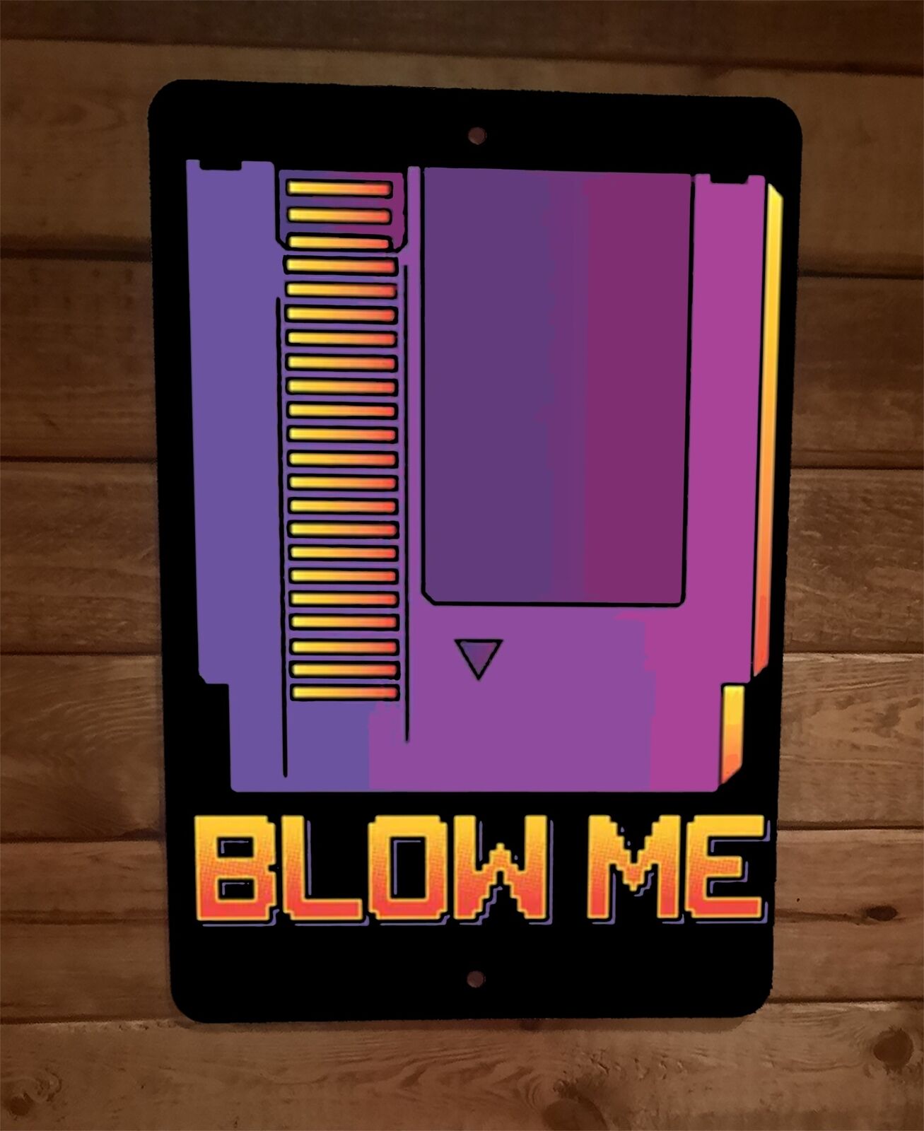 Blow Me NES Nintendo Cartridge Metal Wall Sign 8x12 Inches