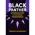 Black Panther: Interrogating a Cultural Phenomenon - Hardcover