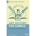 Art History for Comics: Past, Present and Potential Futures - Hardcover